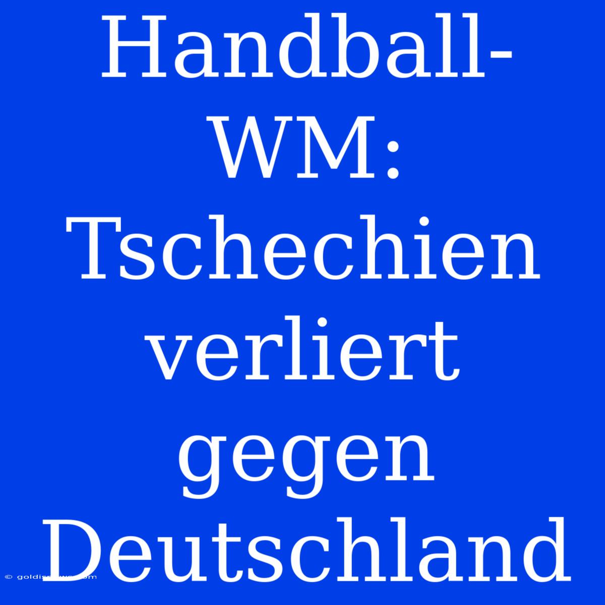 Handball-WM: Tschechien Verliert Gegen Deutschland