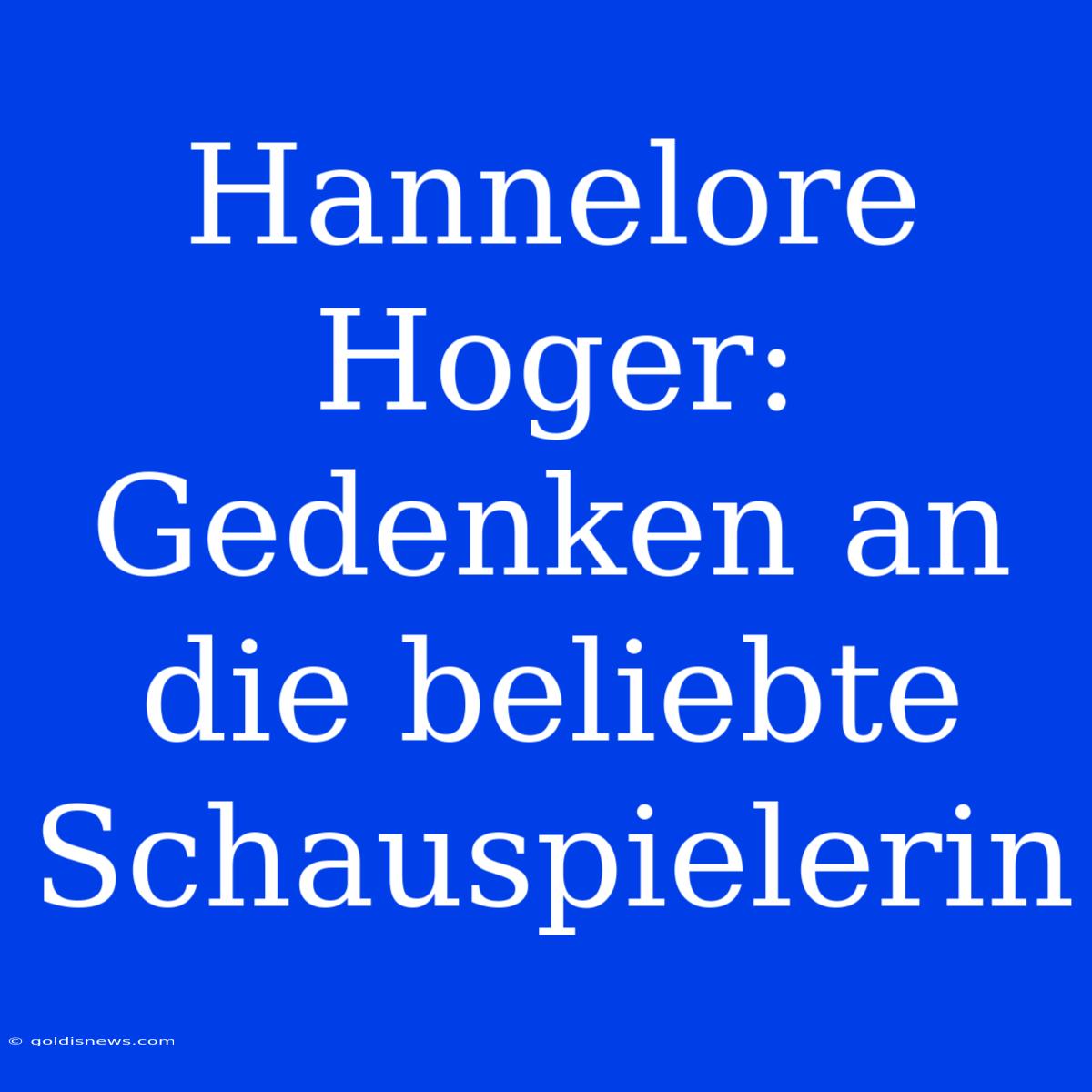 Hannelore Hoger: Gedenken An Die Beliebte Schauspielerin