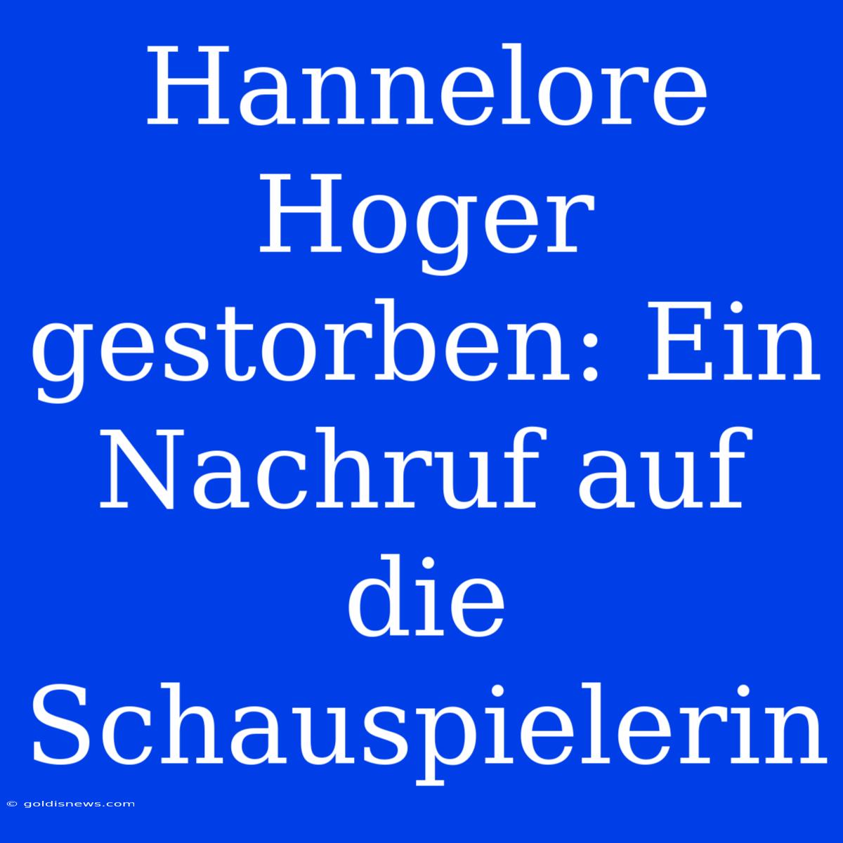 Hannelore Hoger Gestorben: Ein Nachruf Auf Die Schauspielerin