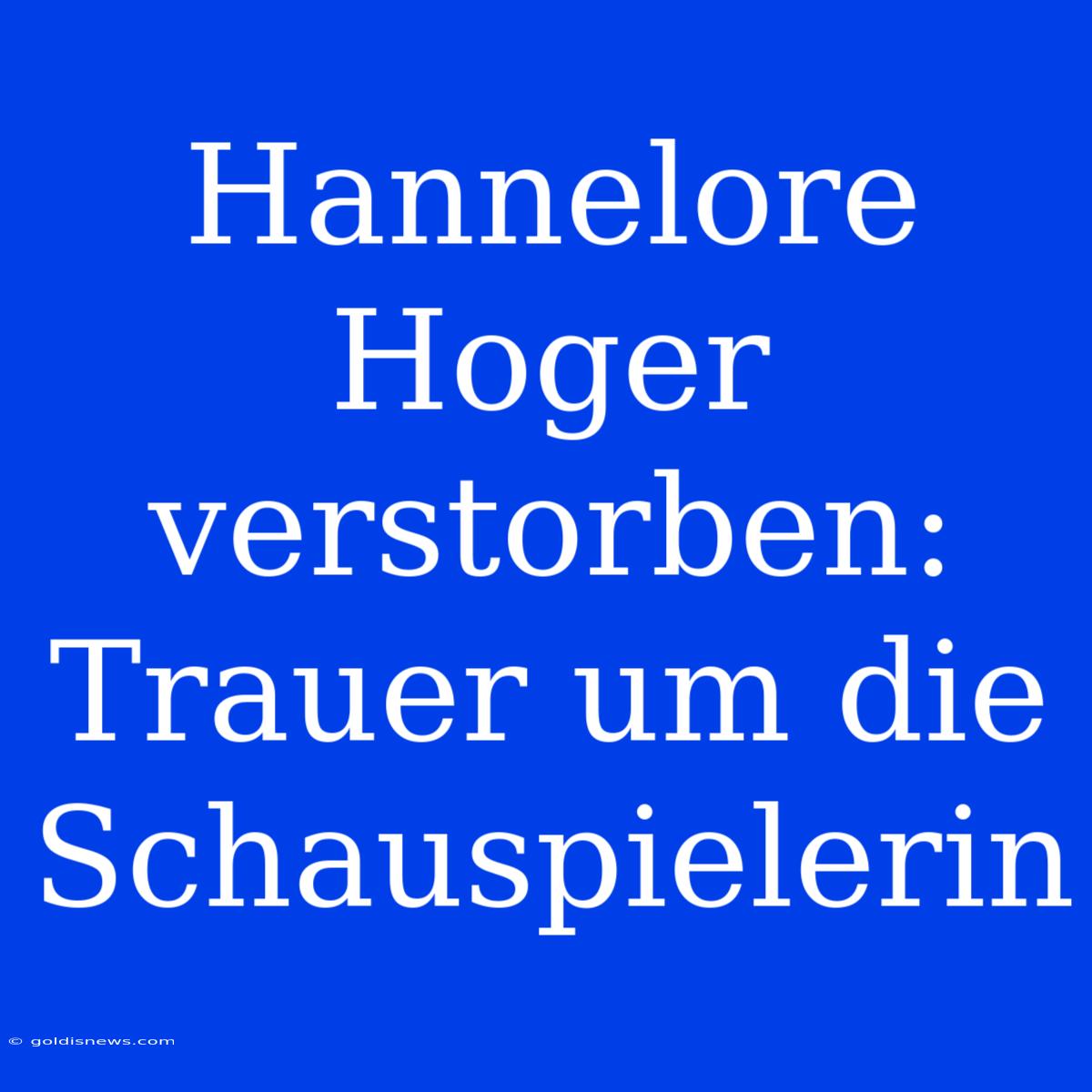 Hannelore Hoger Verstorben: Trauer Um Die Schauspielerin