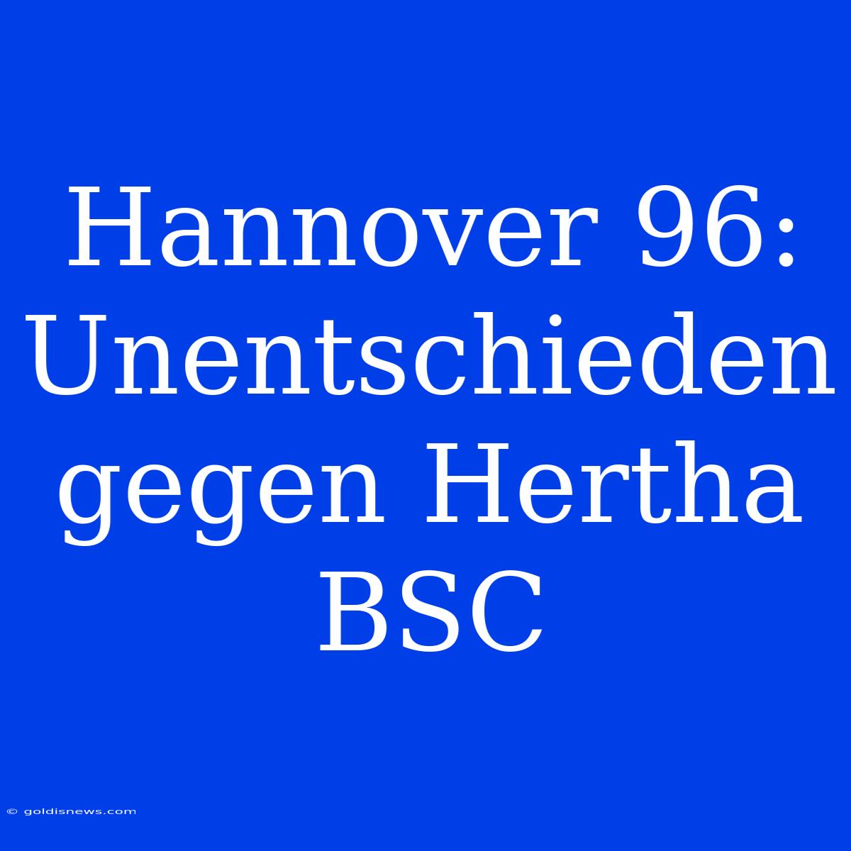 Hannover 96: Unentschieden Gegen Hertha BSC