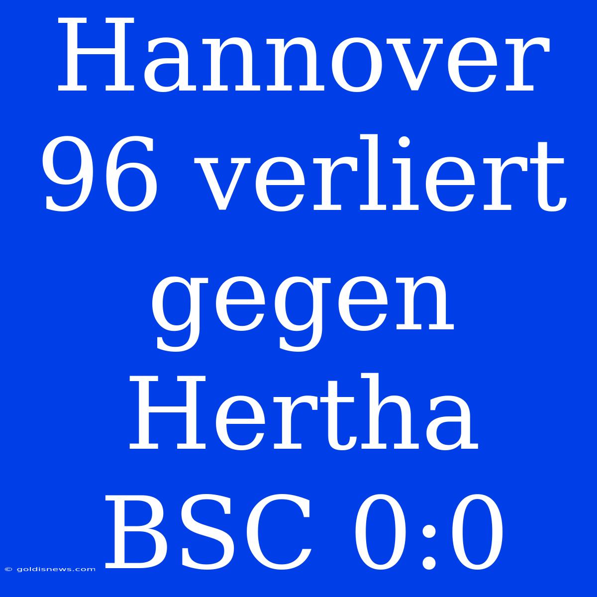 Hannover 96 Verliert Gegen Hertha BSC 0:0