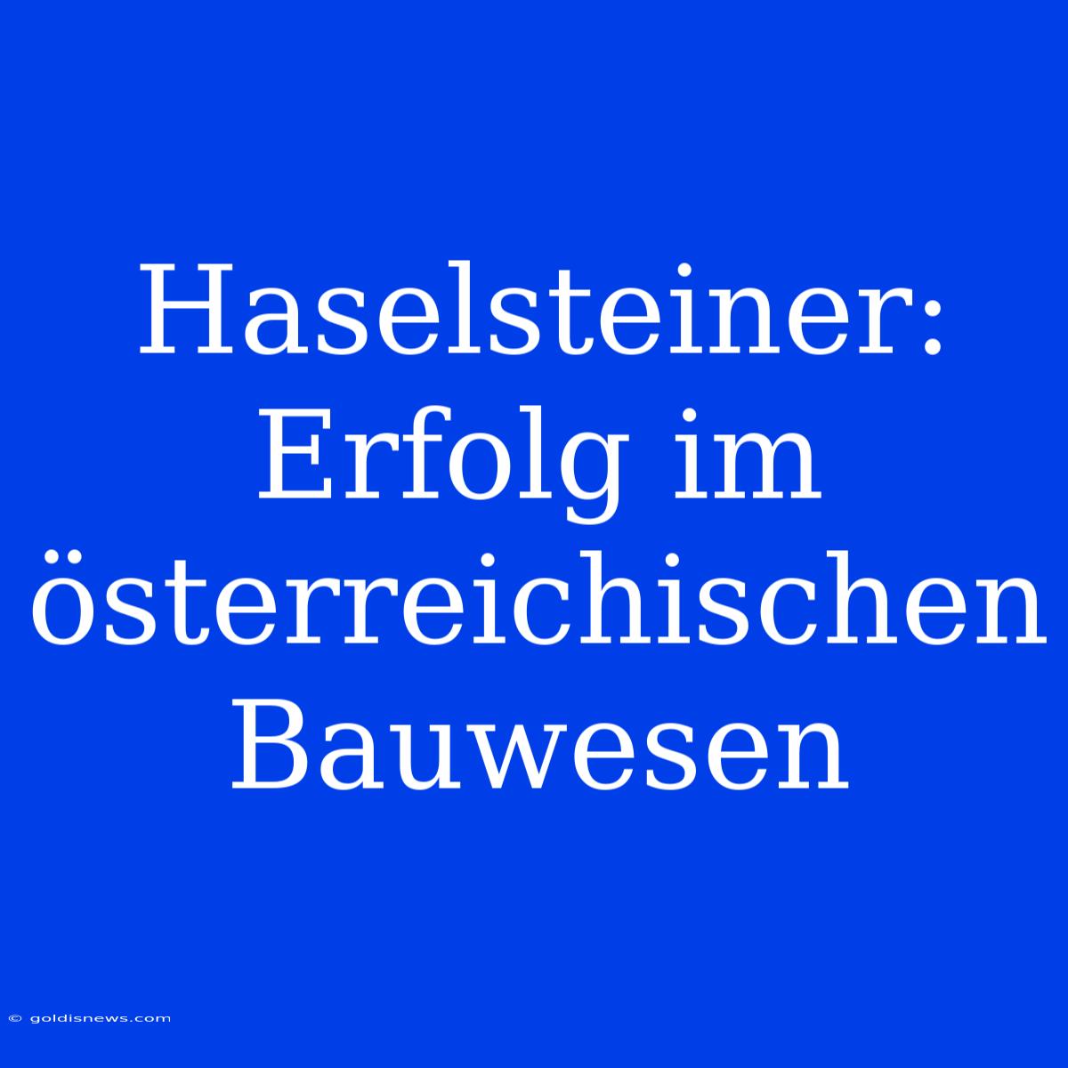 Haselsteiner: Erfolg Im Österreichischen Bauwesen