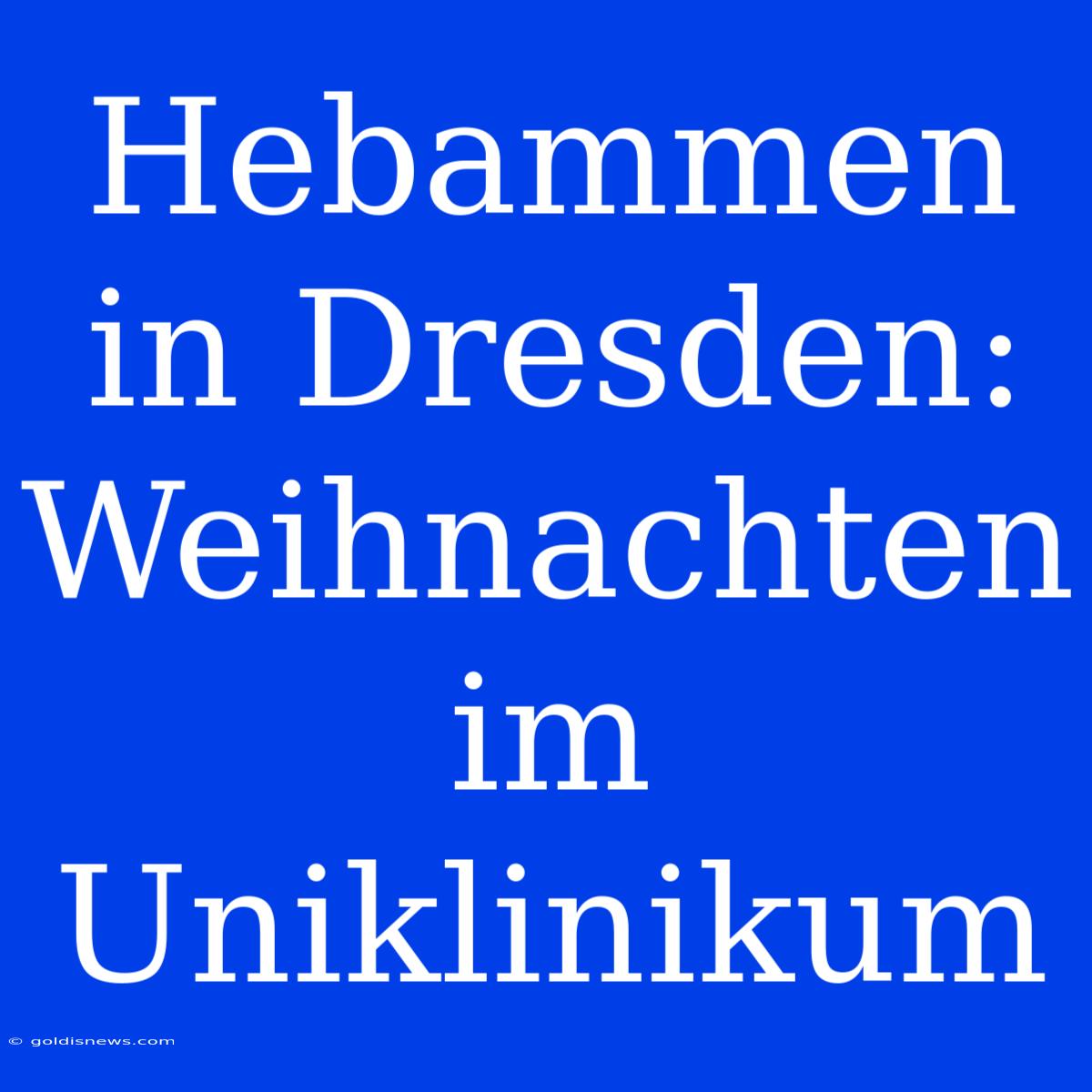 Hebammen In Dresden: Weihnachten Im Uniklinikum