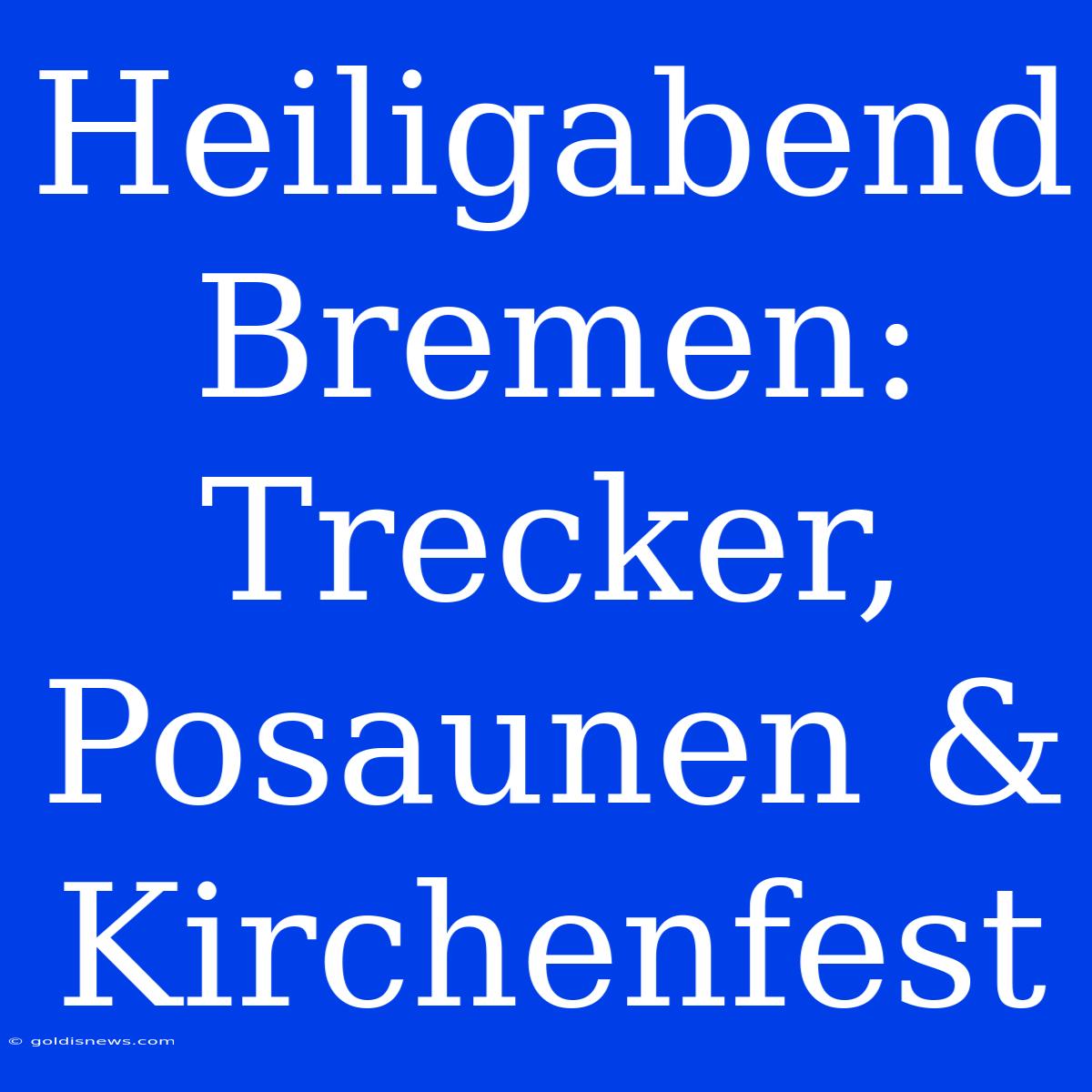 Heiligabend Bremen: Trecker, Posaunen & Kirchenfest