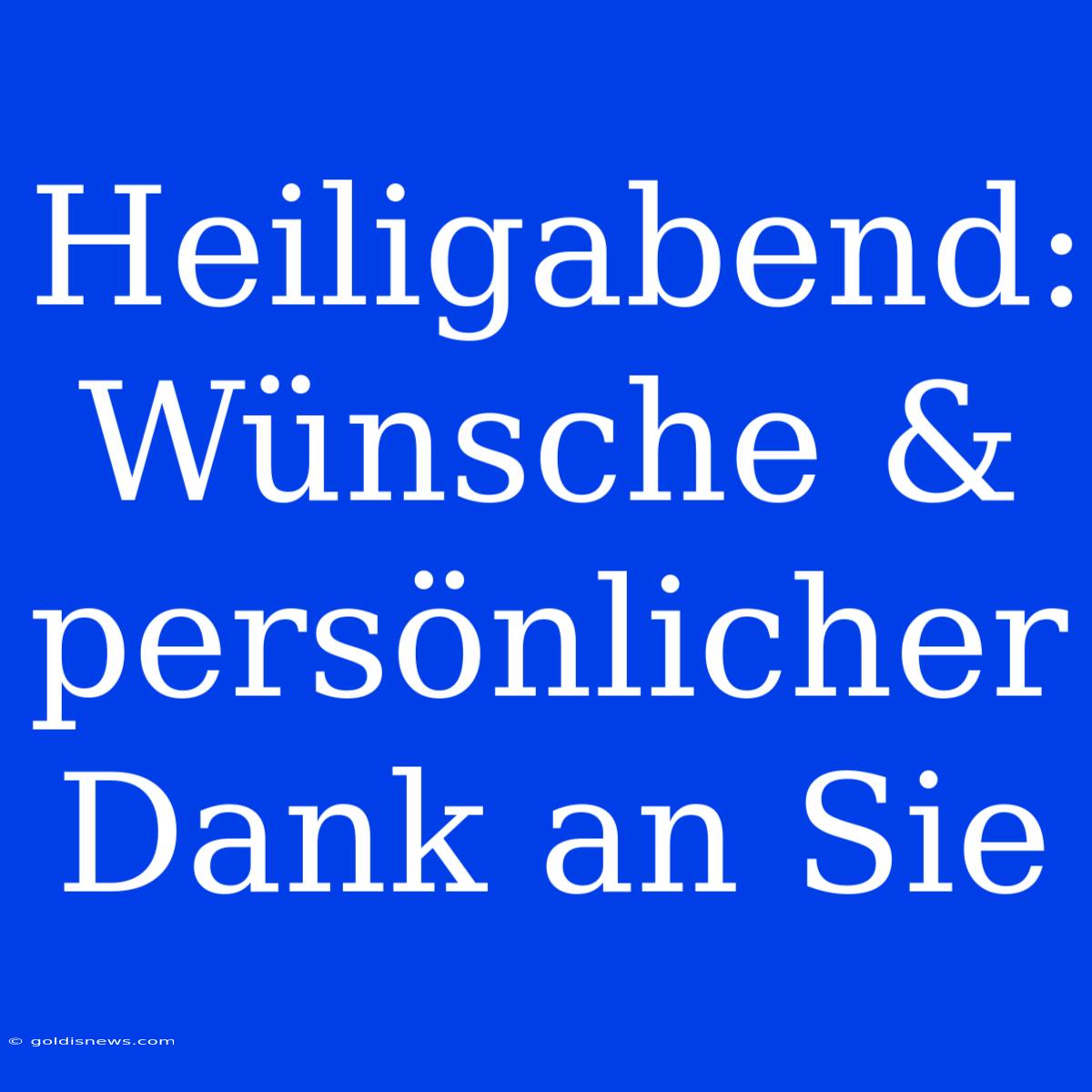 Heiligabend:  Wünsche & Persönlicher Dank An Sie