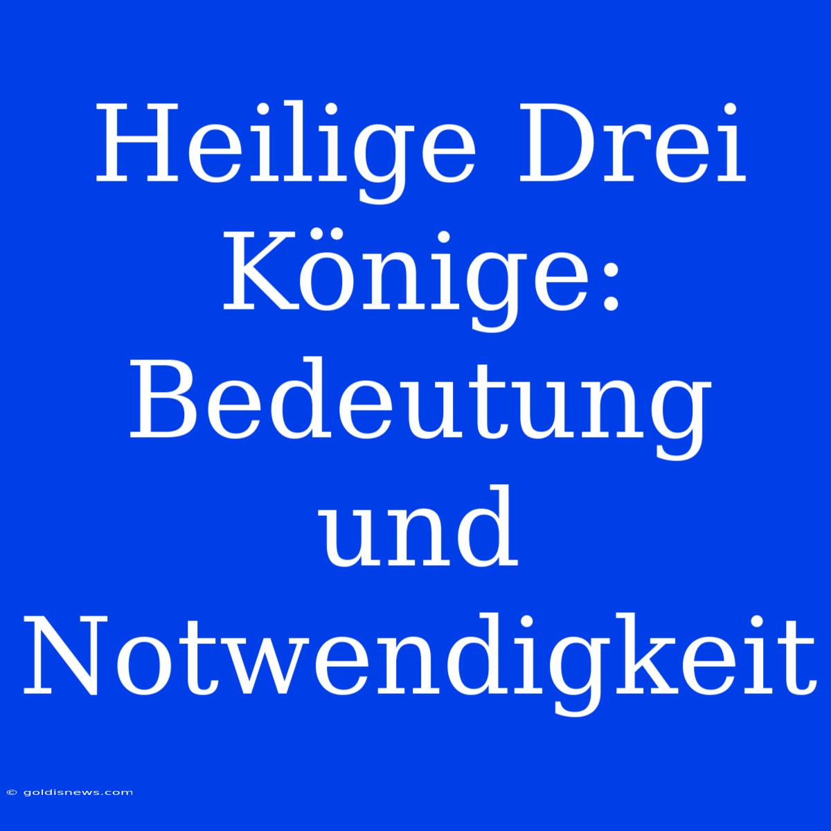 Heilige Drei Könige: Bedeutung Und Notwendigkeit