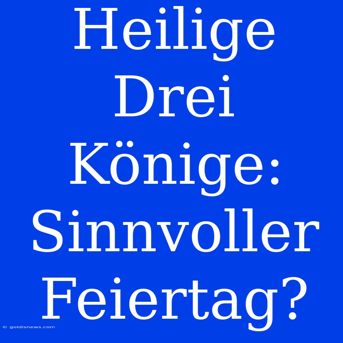 Heilige Drei Könige: Sinnvoller Feiertag?