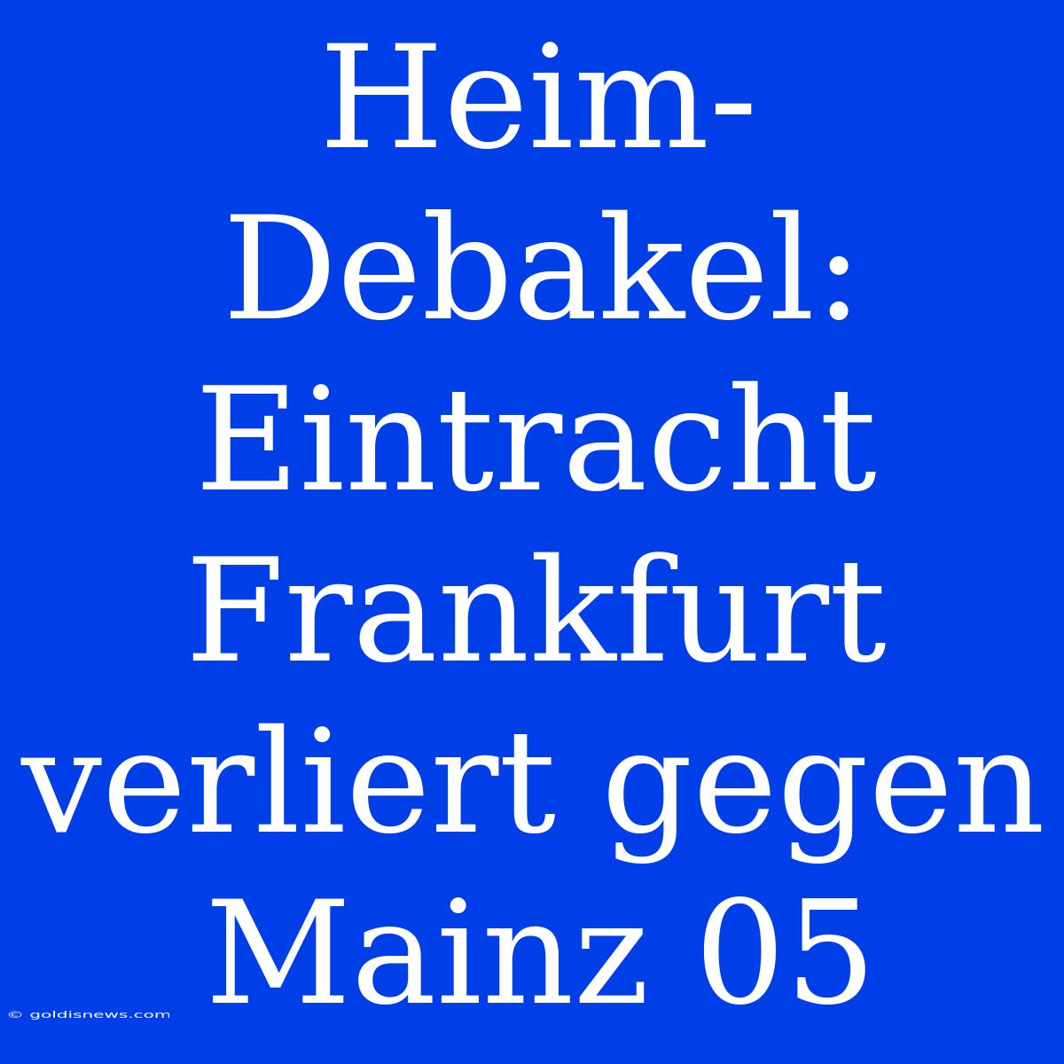 Heim-Debakel: Eintracht Frankfurt Verliert Gegen Mainz 05