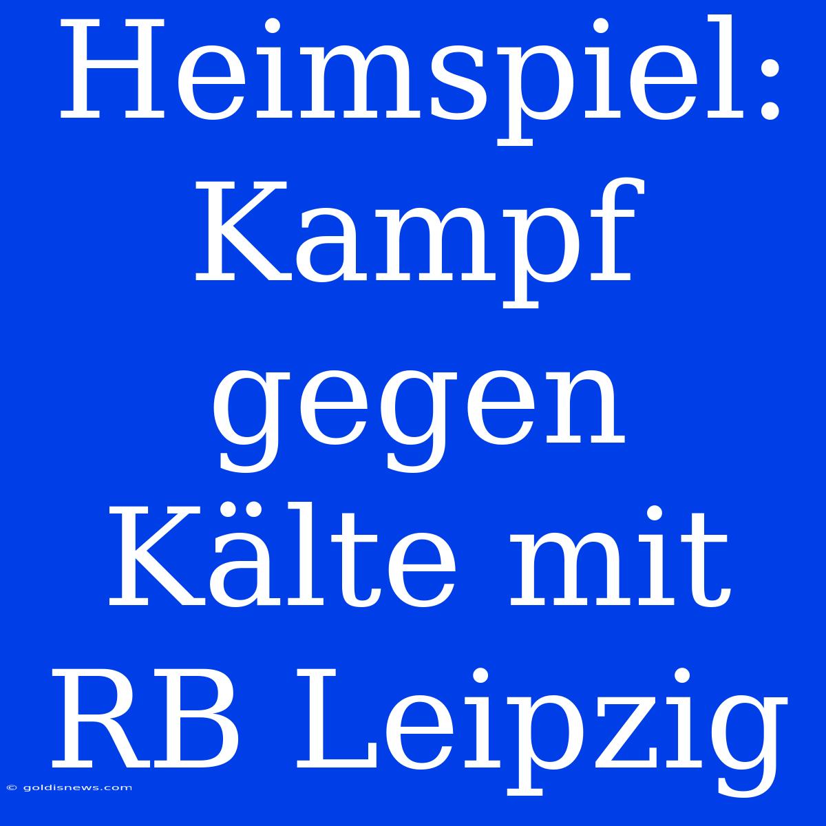 Heimspiel: Kampf Gegen Kälte Mit RB Leipzig