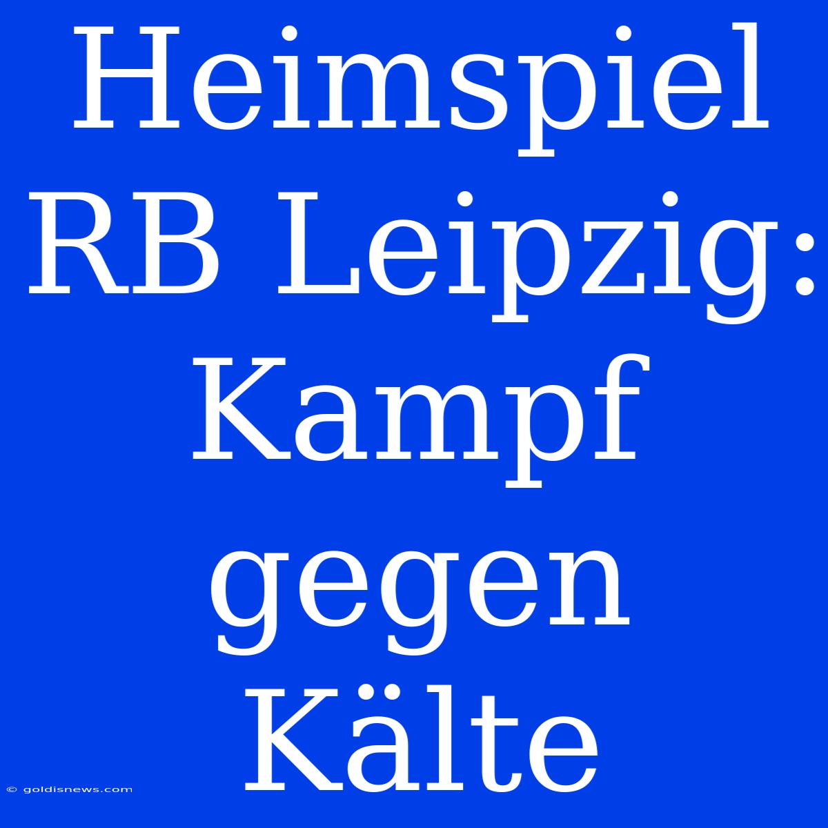 Heimspiel RB Leipzig: Kampf Gegen Kälte