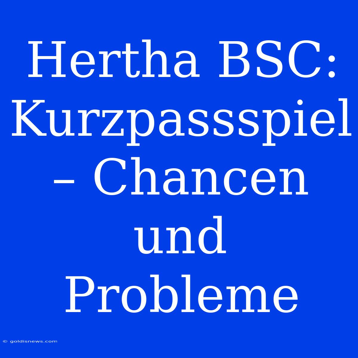 Hertha BSC: Kurzpassspiel – Chancen Und Probleme