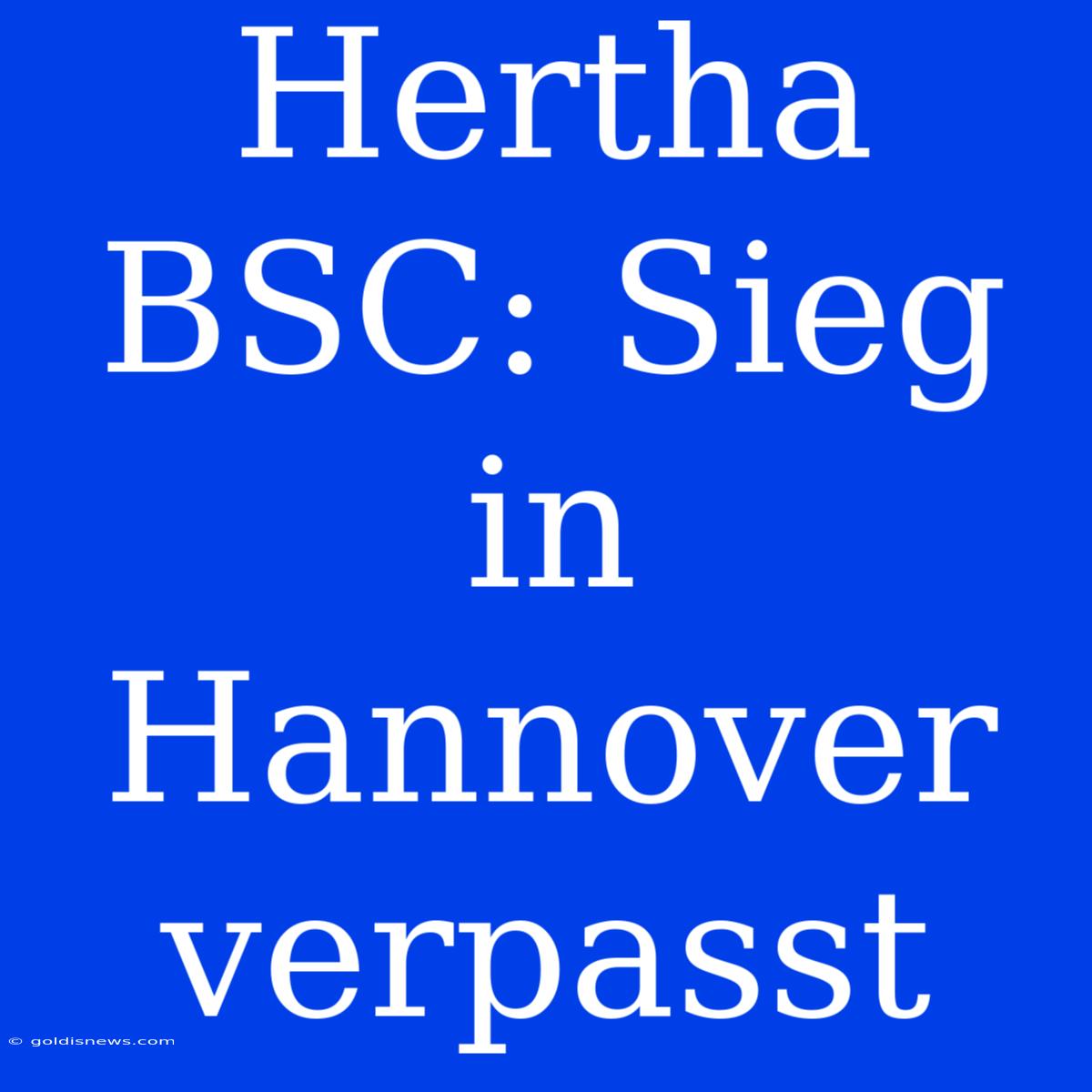 Hertha BSC: Sieg In Hannover Verpasst