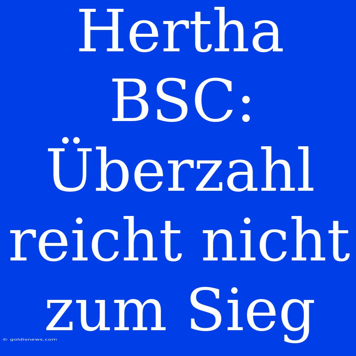 Hertha BSC: Überzahl Reicht Nicht Zum Sieg