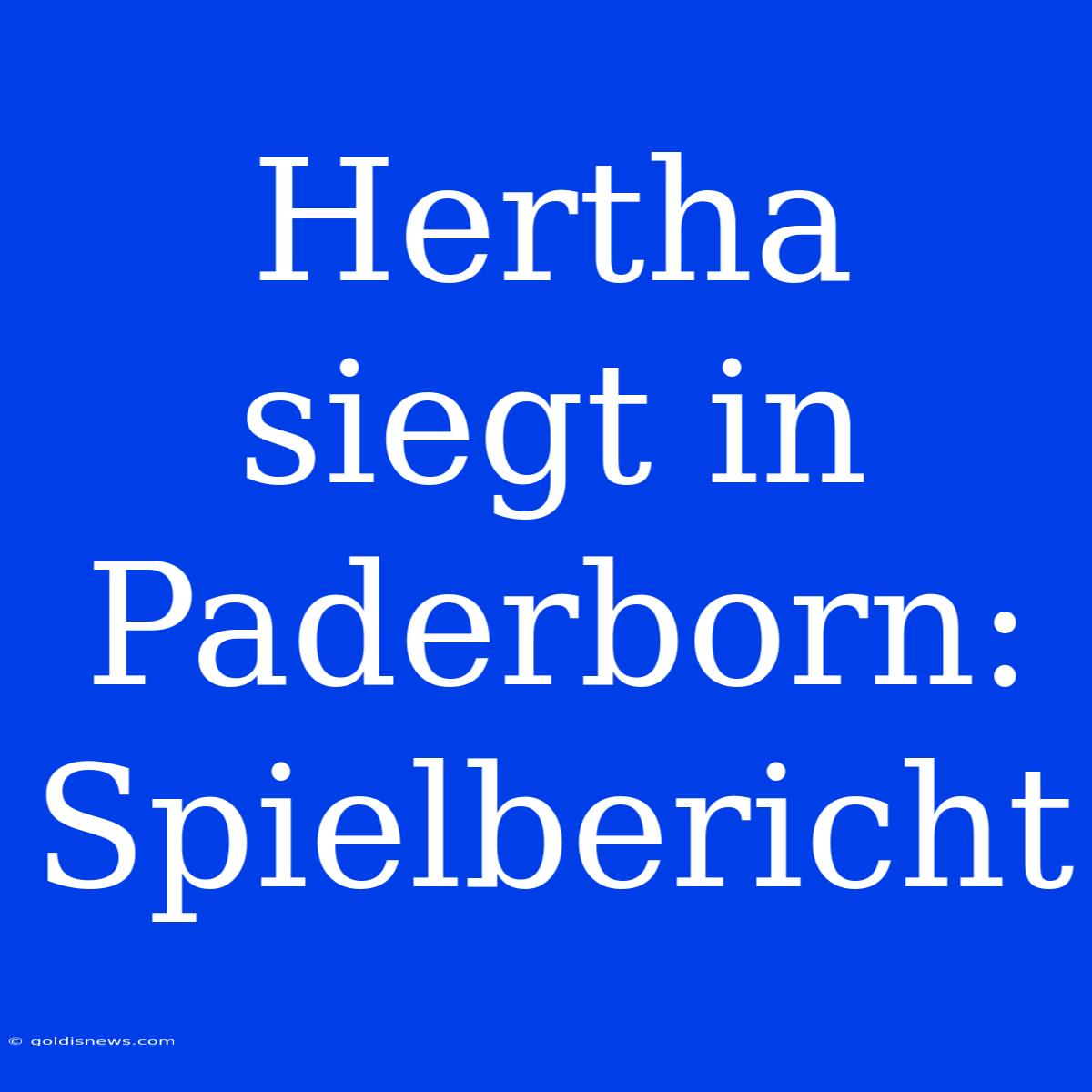 Hertha Siegt In Paderborn: Spielbericht