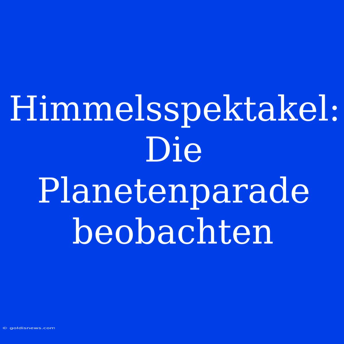 Himmelsspektakel: Die Planetenparade Beobachten