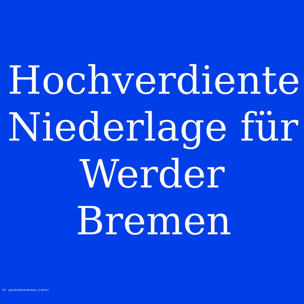 Hochverdiente Niederlage Für Werder Bremen