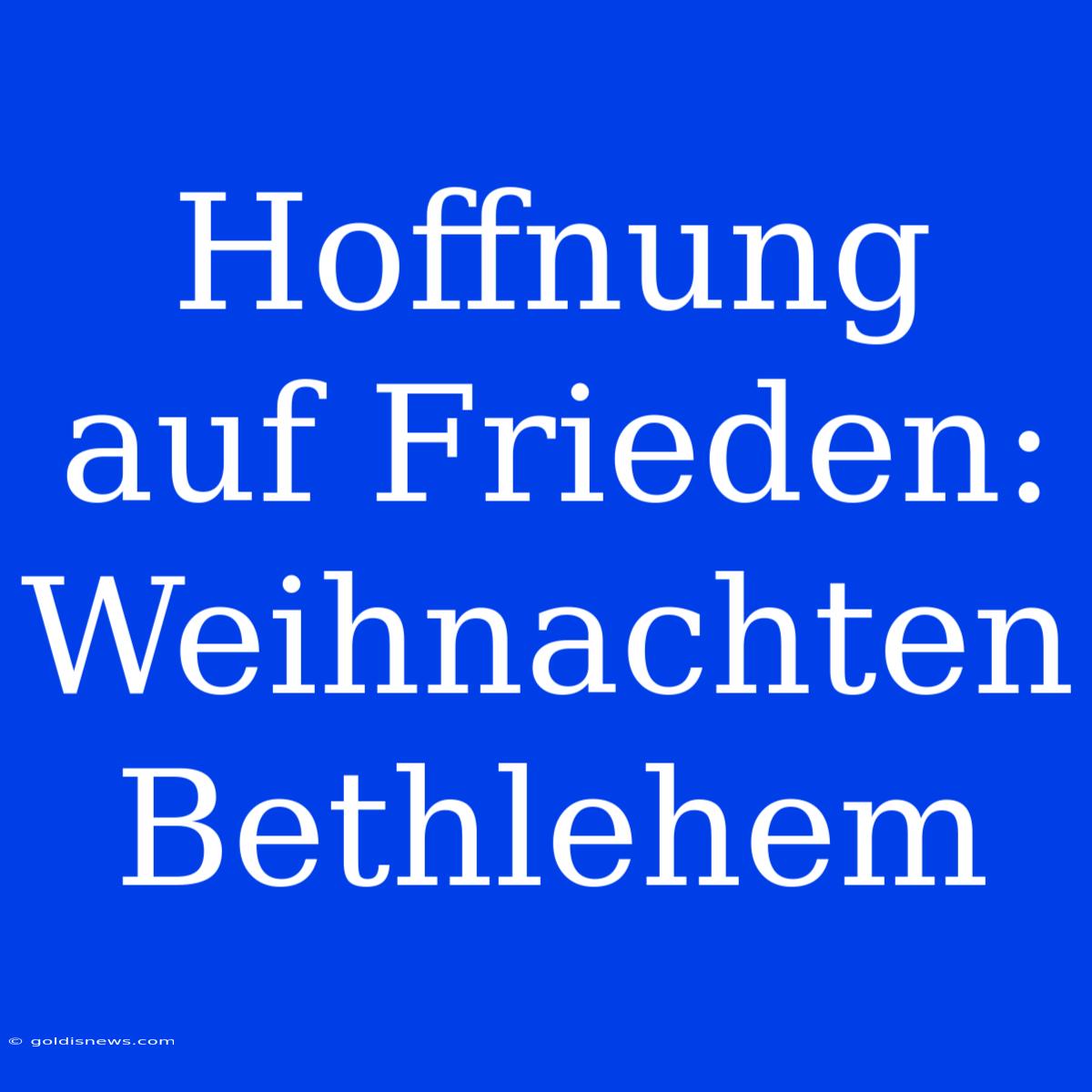 Hoffnung Auf Frieden: Weihnachten Bethlehem