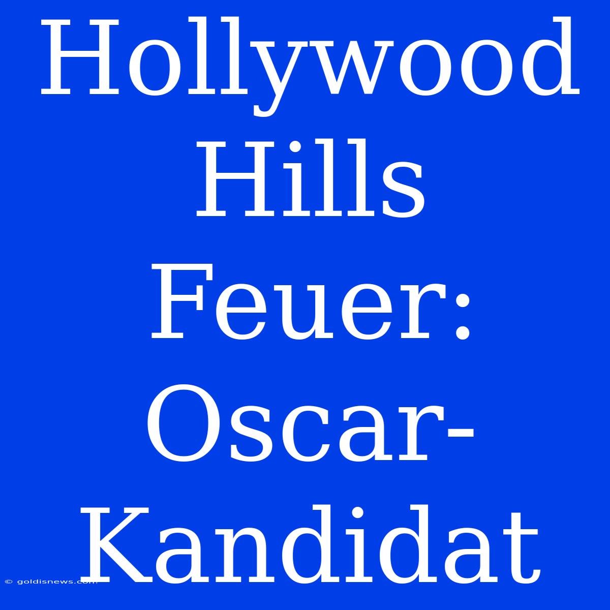 Hollywood Hills Feuer: Oscar-Kandidat