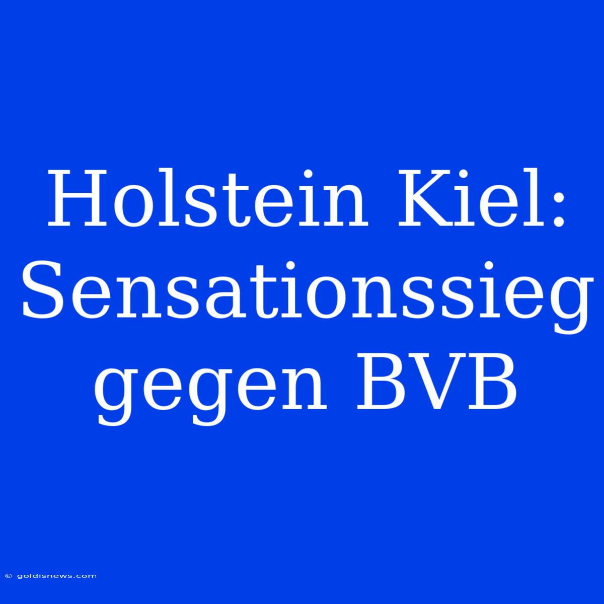 Holstein Kiel: Sensationssieg Gegen BVB