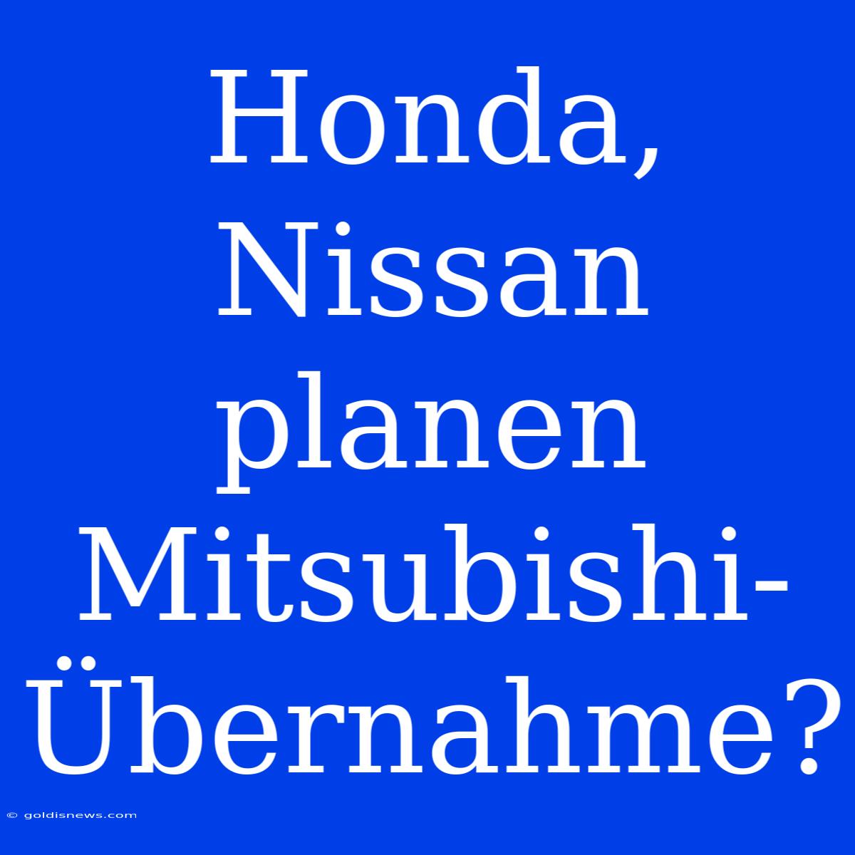 Honda, Nissan Planen Mitsubishi-Übernahme?