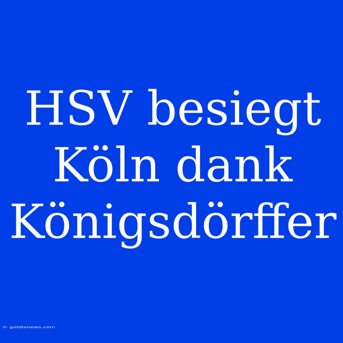 HSV Besiegt Köln Dank Königsdörffer