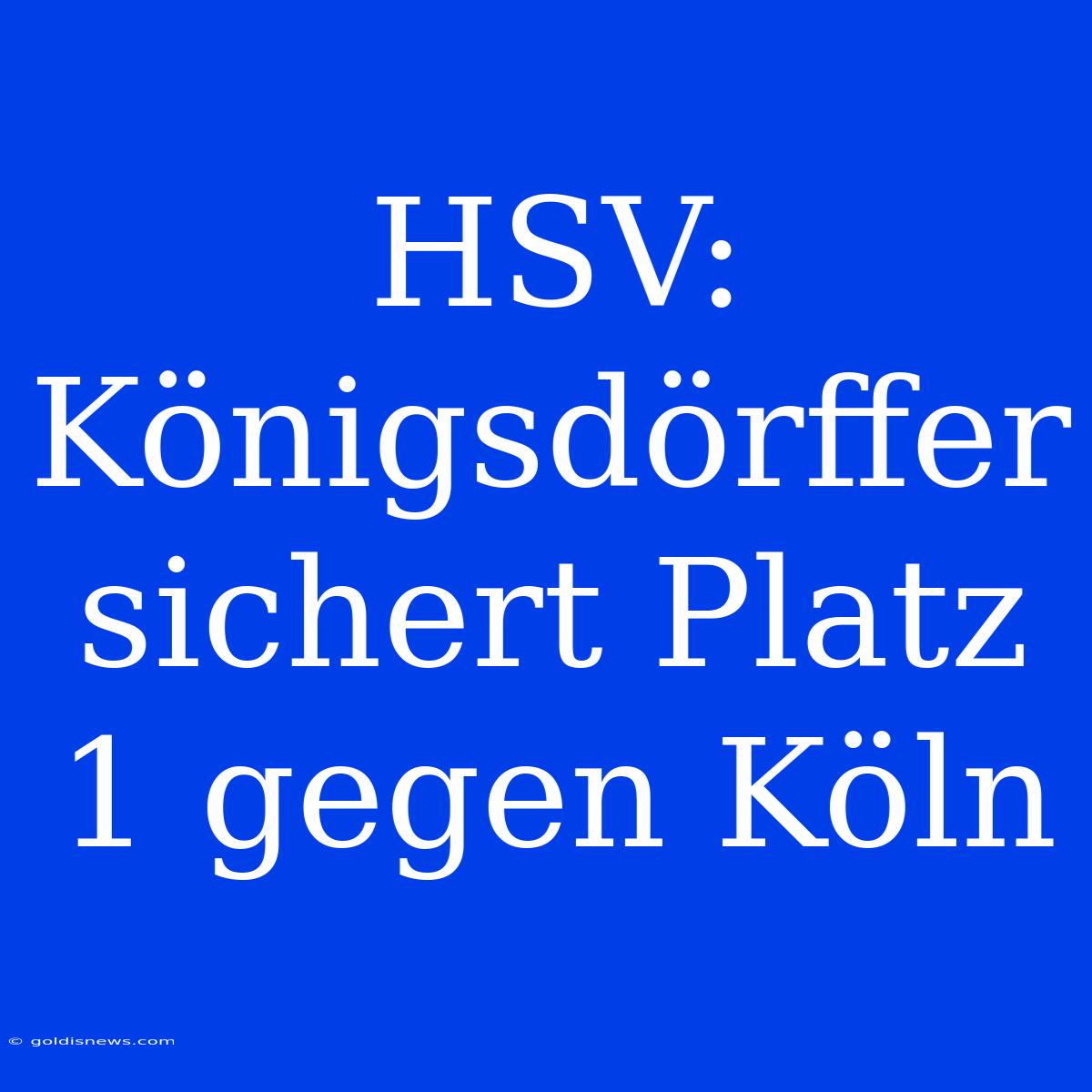 HSV: Königsdörffer Sichert Platz 1 Gegen Köln