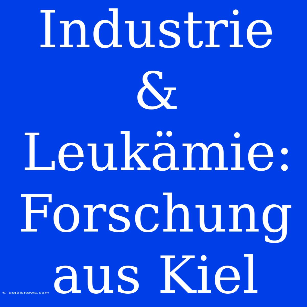 Industrie & Leukämie: Forschung Aus Kiel