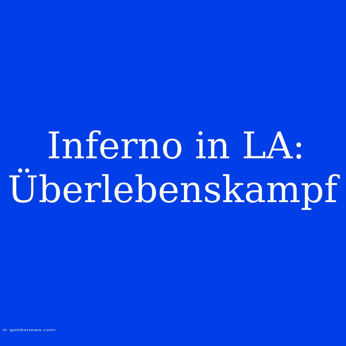 Inferno In LA: Überlebenskampf