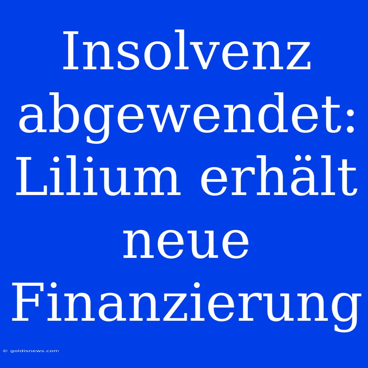 Insolvenz Abgewendet: Lilium Erhält Neue Finanzierung