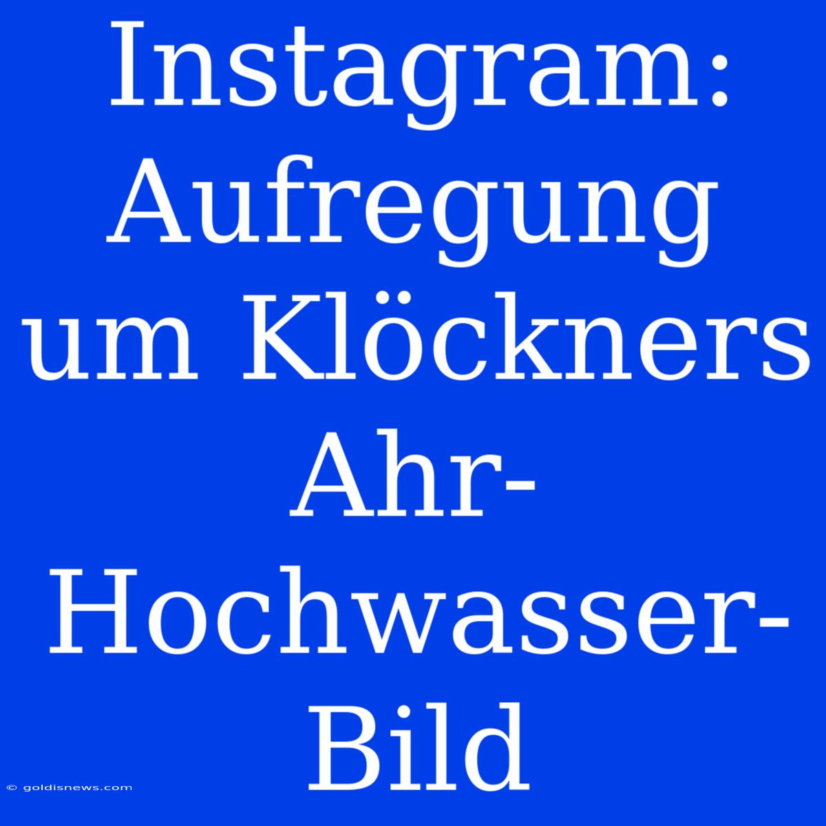 Instagram:  Aufregung Um Klöckners Ahr-Hochwasser-Bild