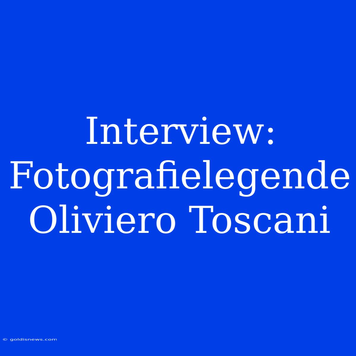 Interview: Fotografielegende Oliviero Toscani