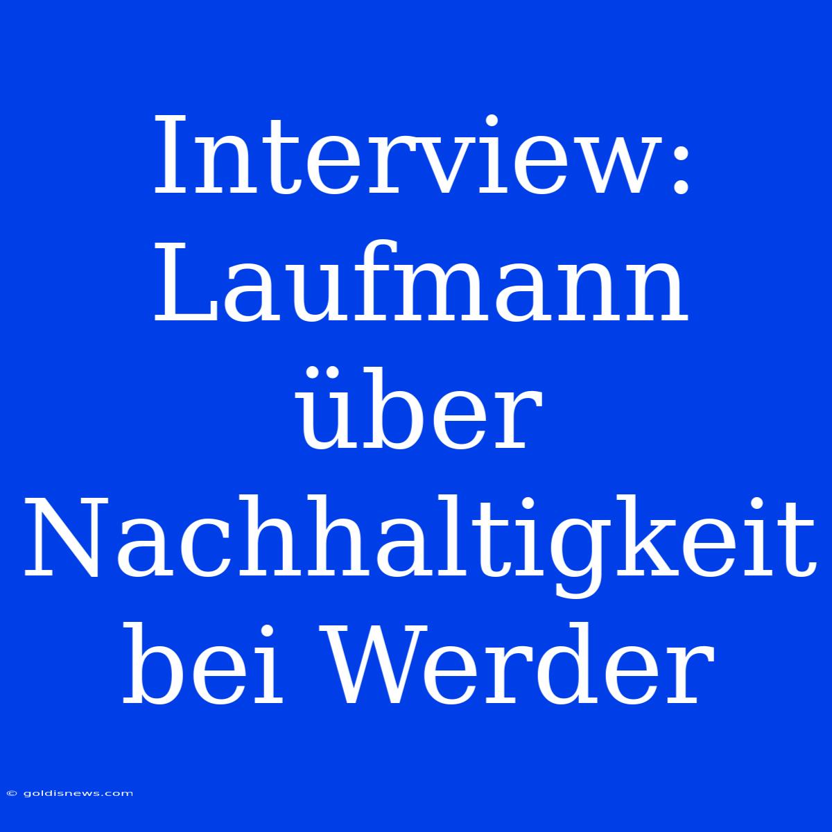 Interview: Laufmann Über Nachhaltigkeit Bei Werder