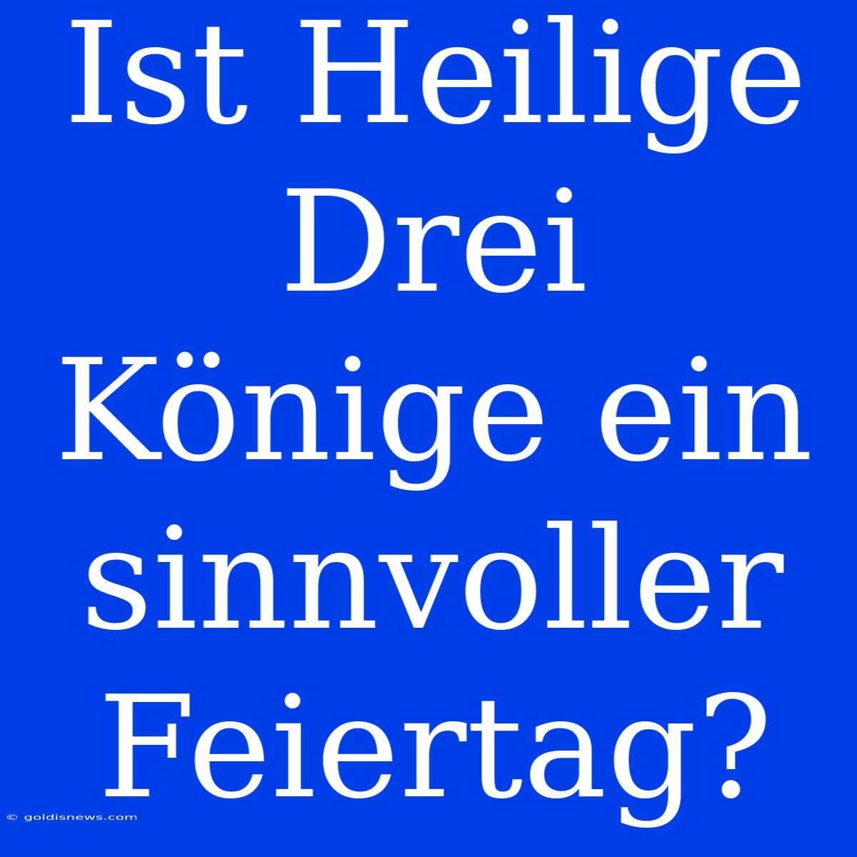 Ist Heilige Drei Könige Ein Sinnvoller Feiertag?