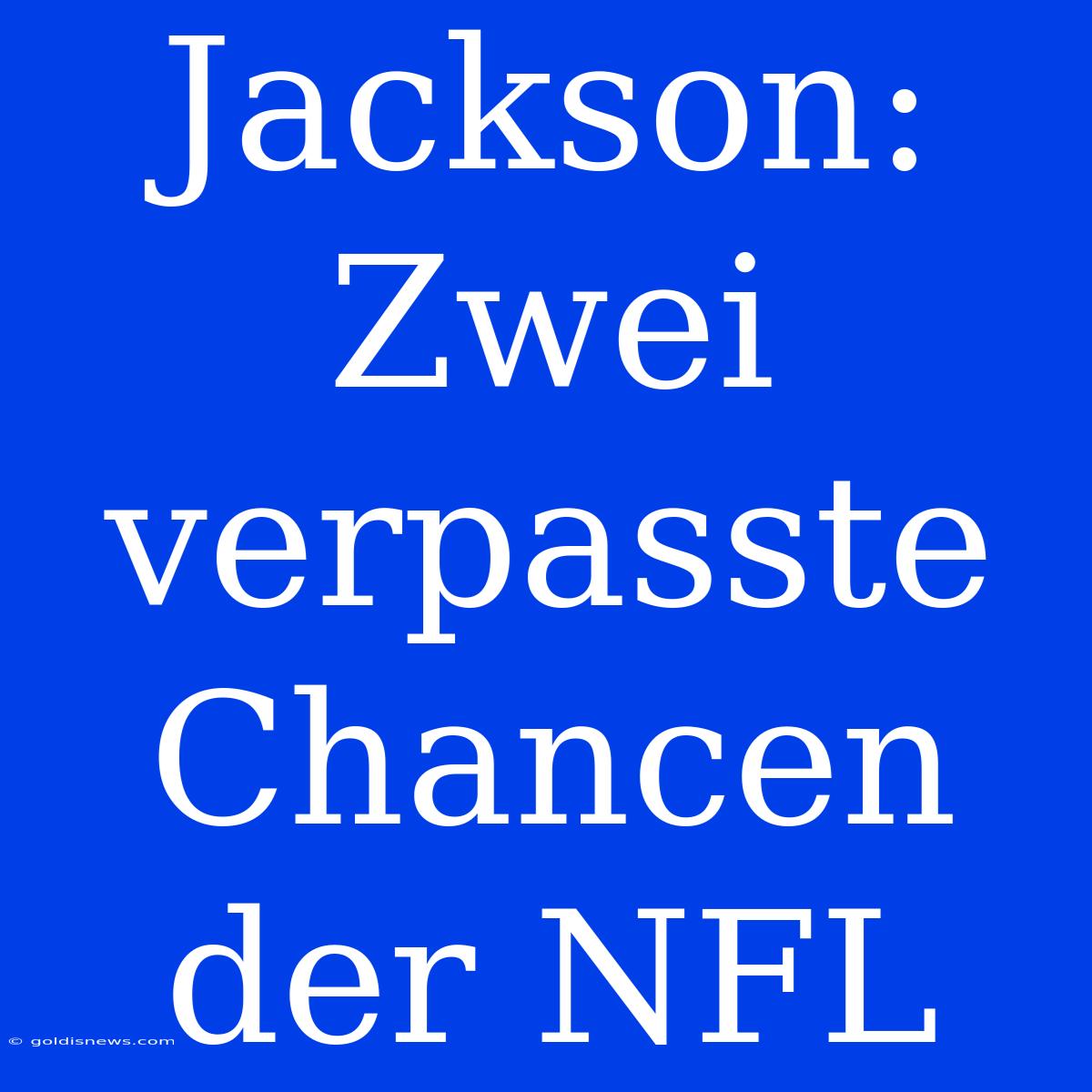 Jackson: Zwei Verpasste Chancen Der NFL