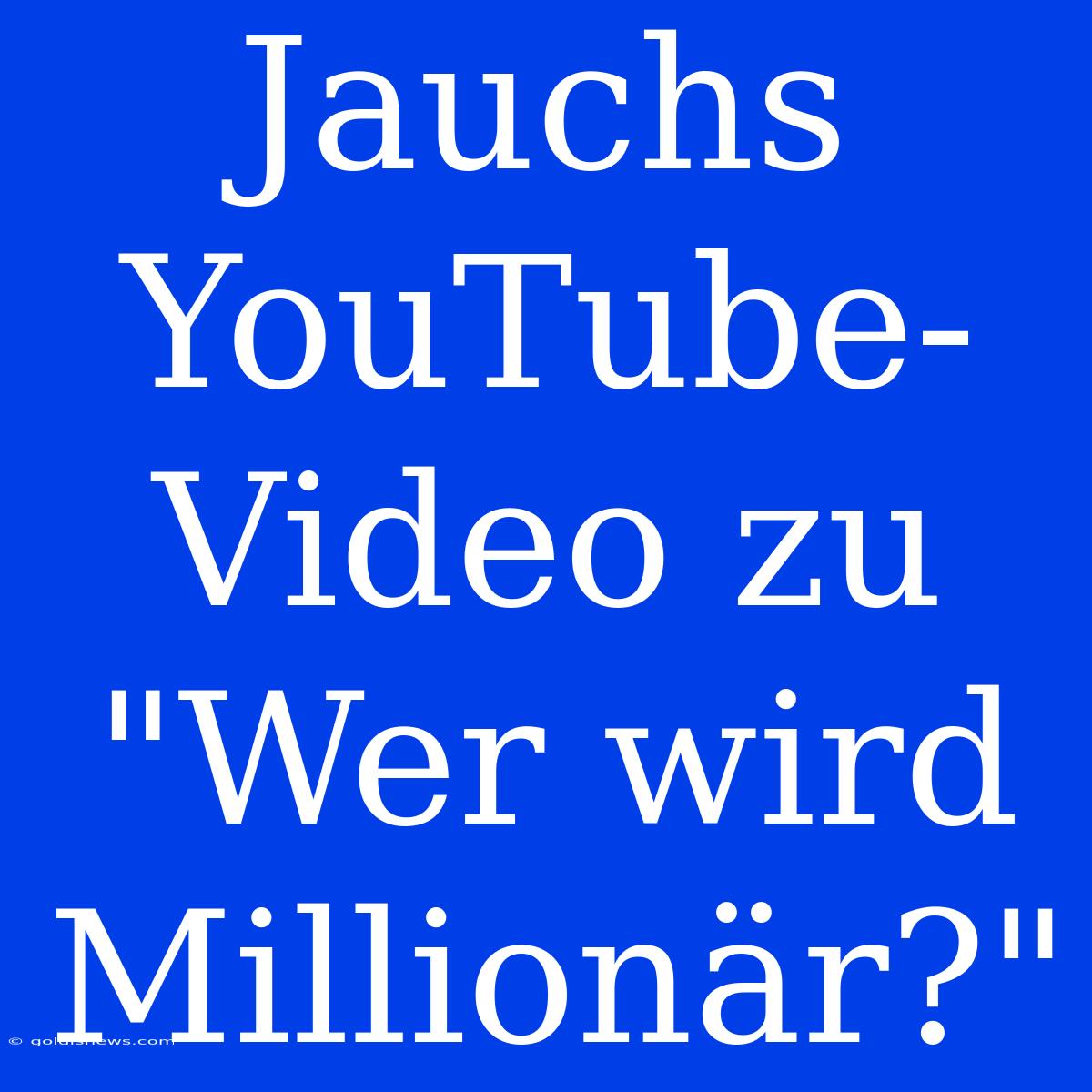 Jauchs YouTube-Video Zu 