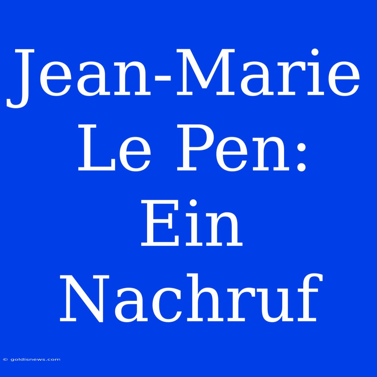 Jean-Marie Le Pen: Ein Nachruf