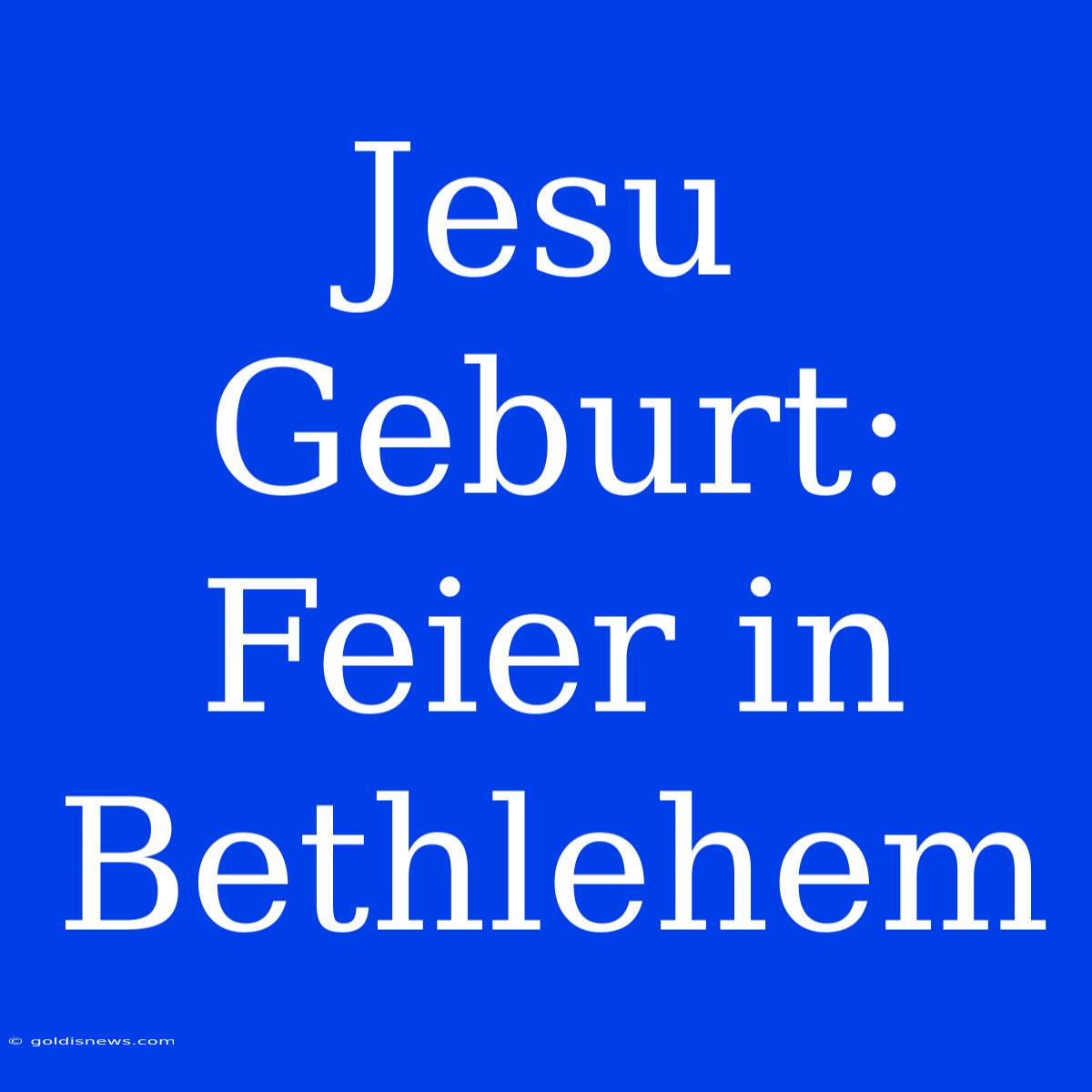 Jesu Geburt: Feier In Bethlehem