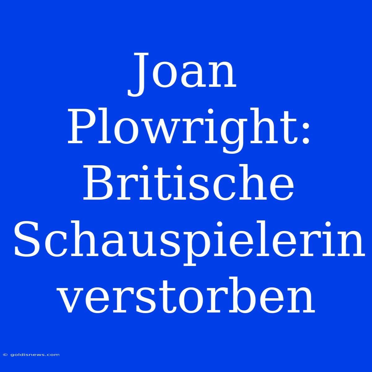 Joan Plowright: Britische Schauspielerin Verstorben