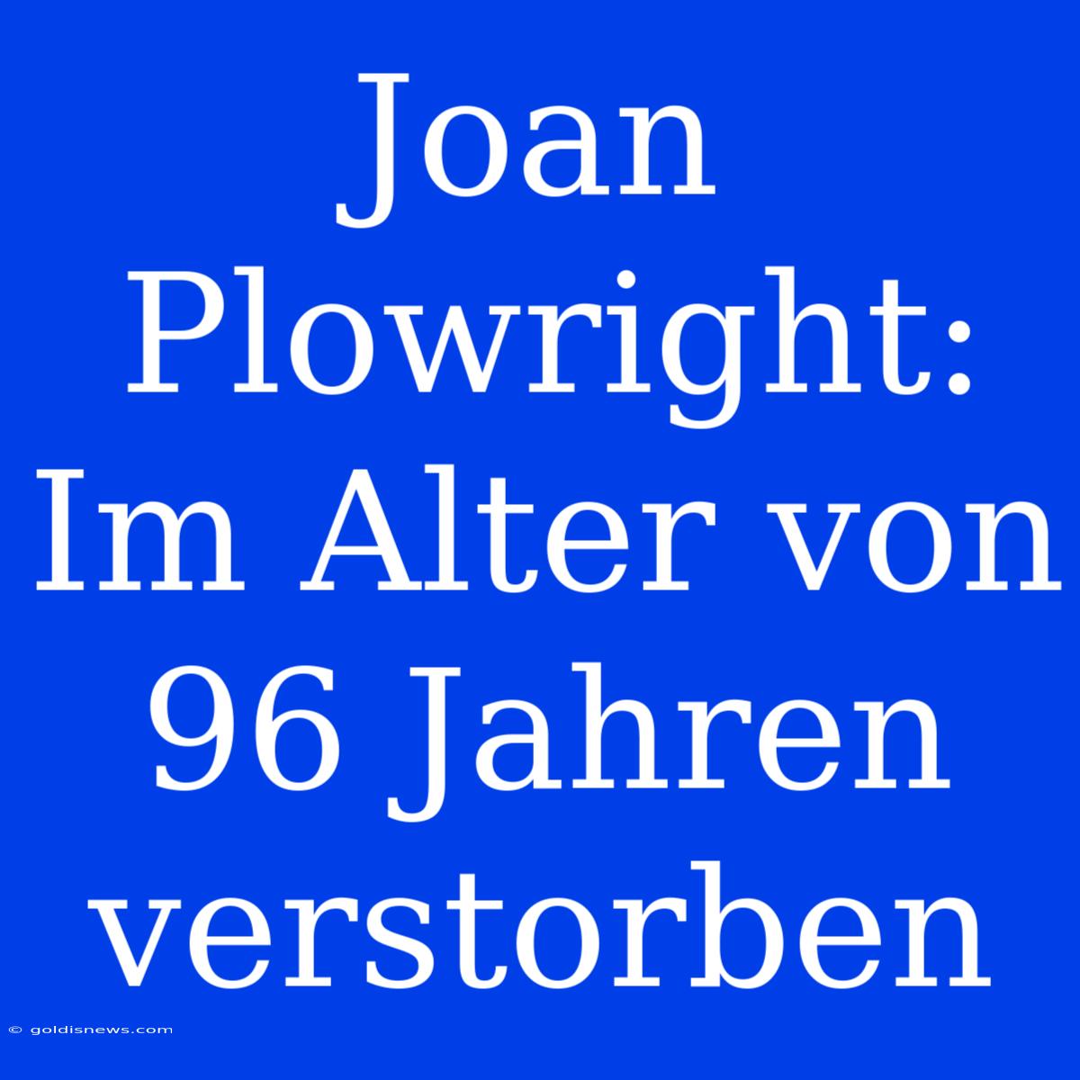 Joan Plowright: Im Alter Von 96 Jahren Verstorben