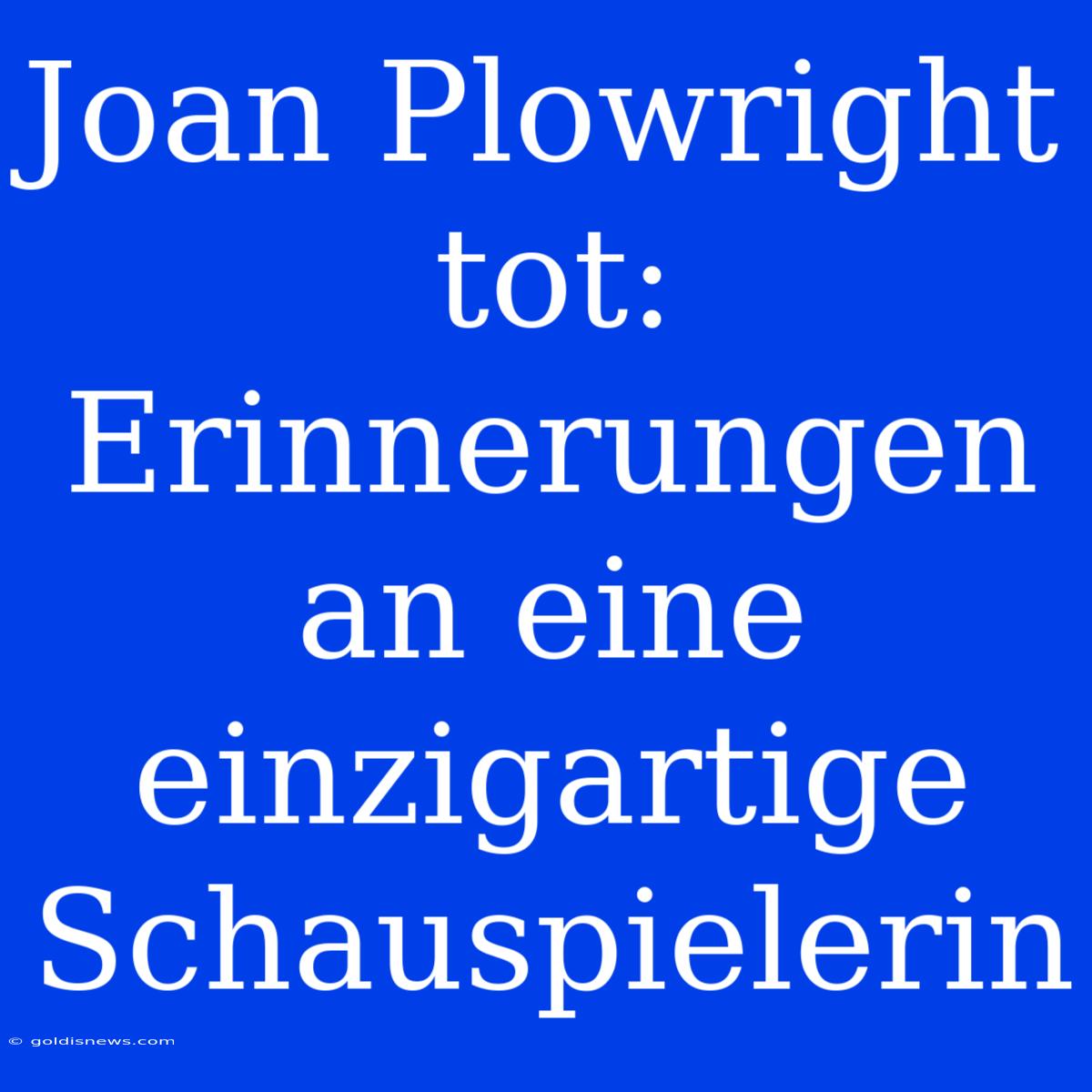 Joan Plowright Tot:  Erinnerungen An Eine Einzigartige Schauspielerin