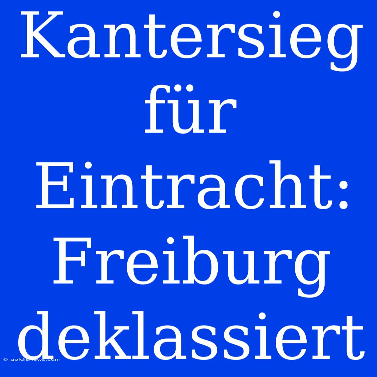 Kantersieg Für Eintracht: Freiburg Deklassiert