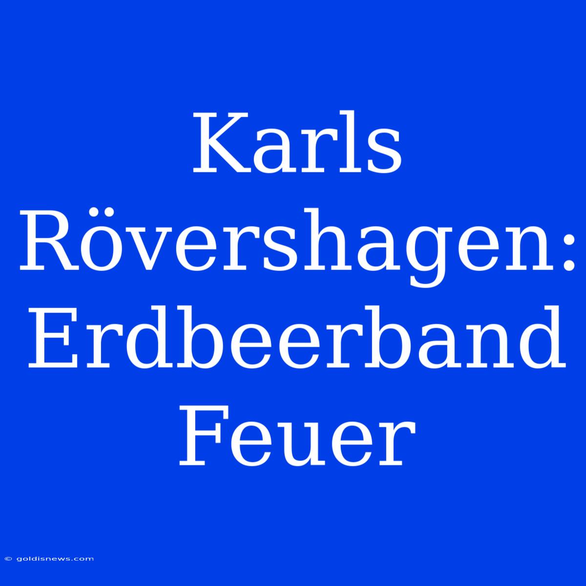 Karls Rövershagen: Erdbeerband Feuer