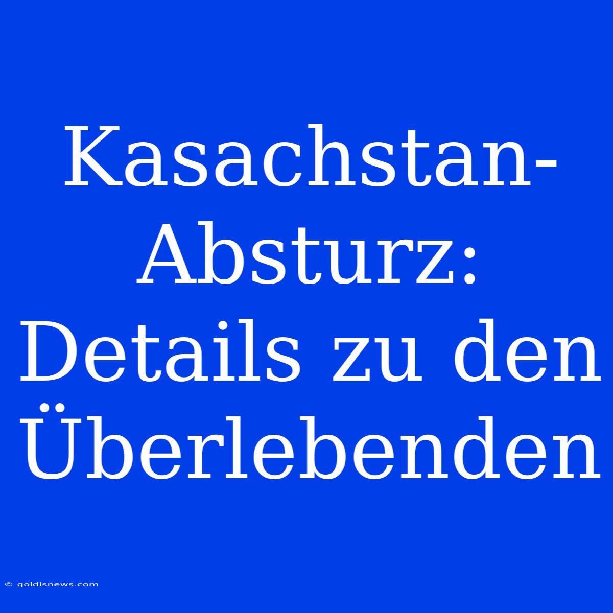 Kasachstan-Absturz: Details Zu Den Überlebenden