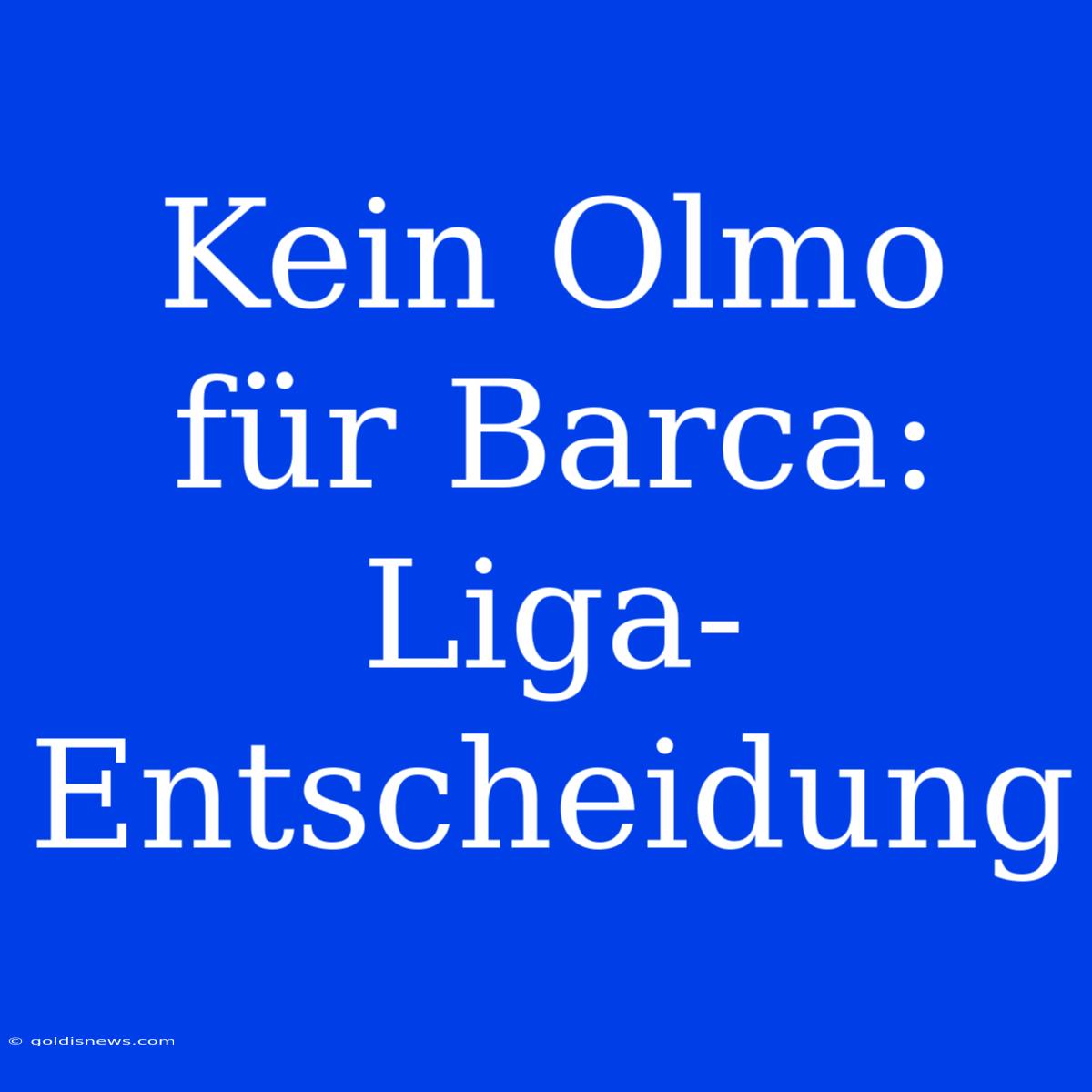 Kein Olmo Für Barca: Liga-Entscheidung