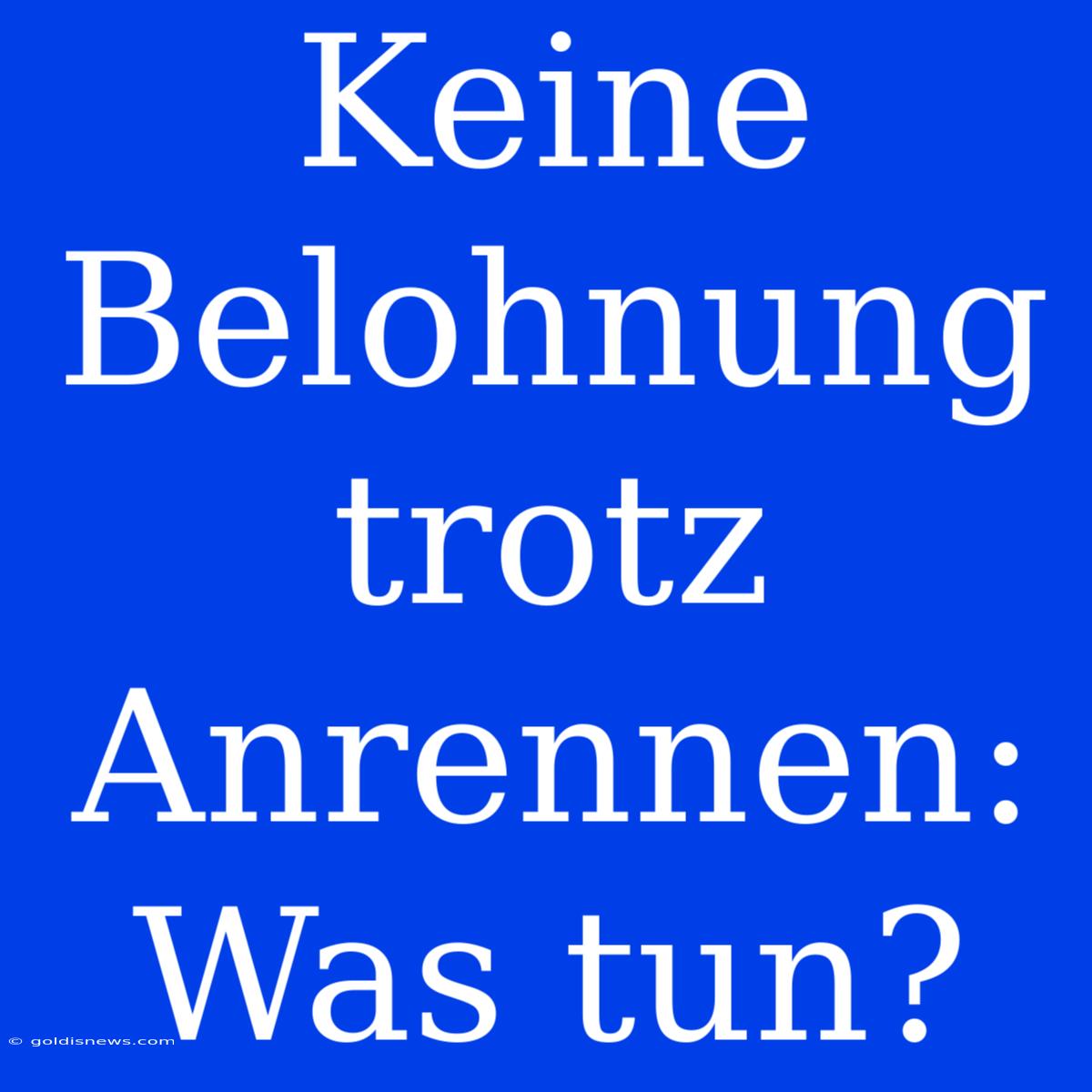 Keine Belohnung Trotz Anrennen: Was Tun?