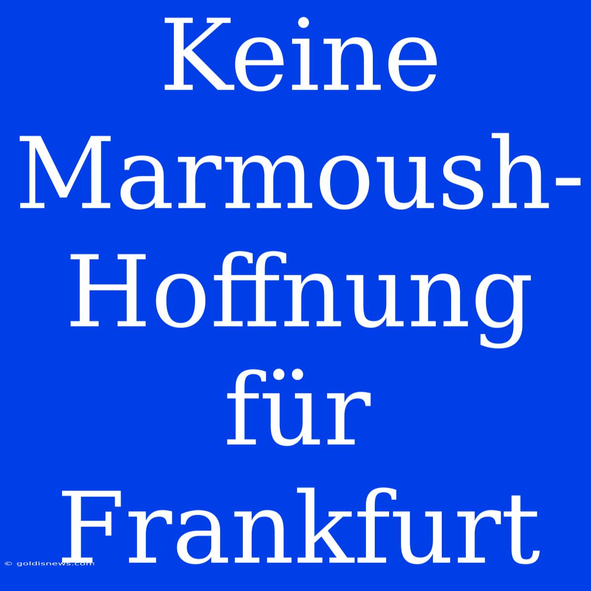 Keine Marmoush-Hoffnung Für Frankfurt