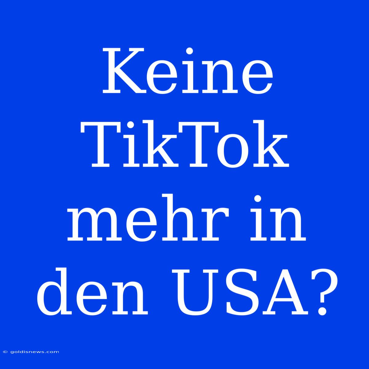 Keine TikTok Mehr In Den USA?