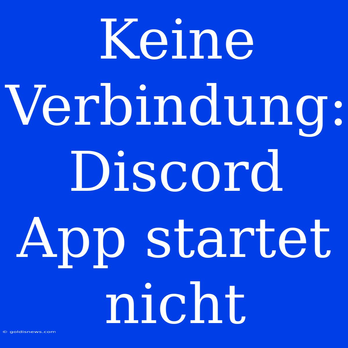 Keine Verbindung: Discord App Startet Nicht