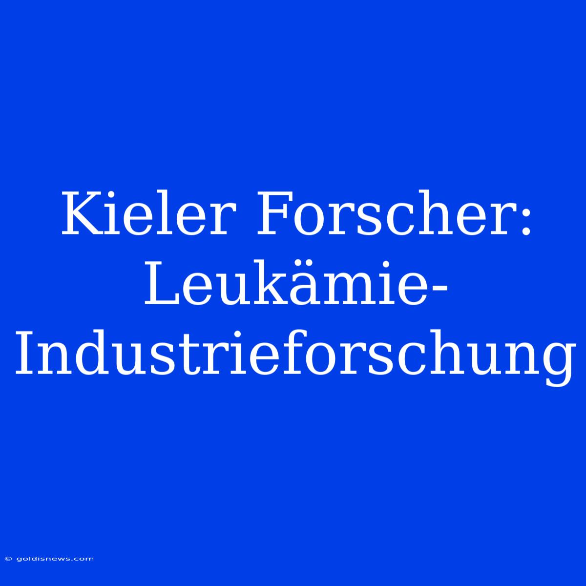 Kieler Forscher: Leukämie-Industrieforschung